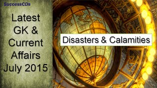 Disasters & Calamities in July 2015 | Latest Current Affairs and General Knowledge