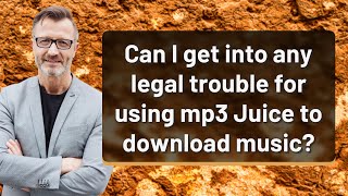 Can I get into any legal trouble for using mp3 Juice to download music?
