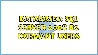 Databases: SQL Server 2008 R2 Dormant Users (2 Solutions!!)