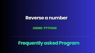 Frequently asked Interview question in Python: Reverse Number.