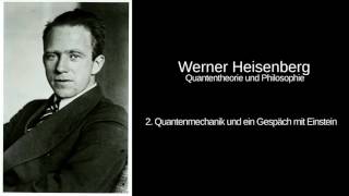 2. Quantenmechanik und ein Gespräch mit Einstein - Werner Heisenberg