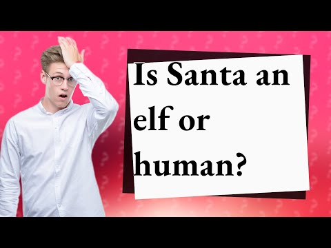 Is Santa human or an elf?
