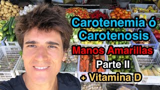 Carotenemia o Carotenosis🤗Manos Amarillas🥕Betacarotenos👨‍⚕️Joel Fuhrman🌞Cómo aumentar Vitamina D