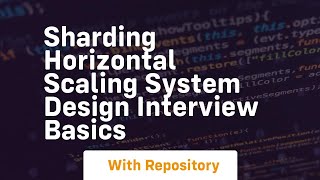 sharding horizontal scaling system design interview basics