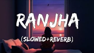 Ranjha - Shershah - B Praak [ lofi mix ] [ Slowed + reverb ] || subscribe ||