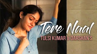 TERE NAAL FEMALE VERSION |Tulsi Kumar Darshan Raval | Prabhjee | Tseries | Tere naal Cover | Tseries