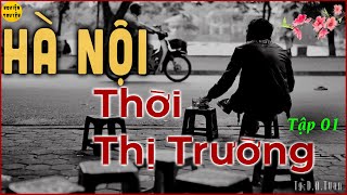 HÀ NỘI THỜI THỊ TRƯỜNG | Phần 1/2 | Nghe những chuyện mà chỉ Hà Nội mới có...