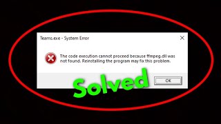 Fix Microsoft Teams System Error-The Code Execution Cannot Proceed Because ffmpeg.dll Was Not Found