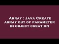 Array : Java Create array out of parameter in object creation