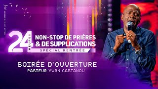 SOIRÉE D'OUVERTURE - 24H NON-STOP DE PRIÈRES SPECIAL RENTRÉE SEPTEMBRE 2022 - Ps Yvan Castanou