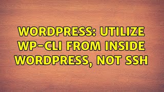 Wordpress: Utilize WP-CLI from inside WordPress, not SSH (2 Solutions!!)