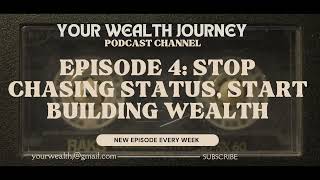 Episode 4: Stop Chasing Status, Start Building Wealth