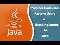 Producer Consumer Pattern Using a BlockingQueue in Java