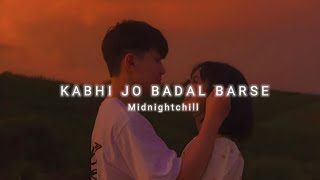 Kabhi Jo Badal Barse - Arijit Singh Slowed +Reverb Lofi Remake