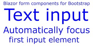 e9 - Blazor form components for Bootstrap - Automatically focus first input element on form