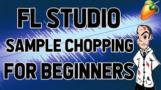 Beginner tutorials: Sample Chopping | How to chop samples in FL Studio beat making tips
