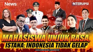 FULL Mahasiswa Unjuk Rasa, Beragam Respon Istana Bahwa Indonesia Tidak Gelap | Interupsi | 20/02