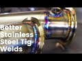 Better Stainless Steel Tig Welds - Quick Tips