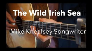 Mike Kneafsey - The Wild Irish Sea (acoustic folk original)