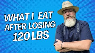 What I Eat Now AFTER Losing 120 LBS to Maintain My Health and Weight Loss.