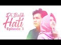 DI BALIK HATI Eps 3 - Web Series Inspirasi