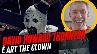 Terrifier 3, intervista a David Howard Thornton, ovvero Art the Clown: \