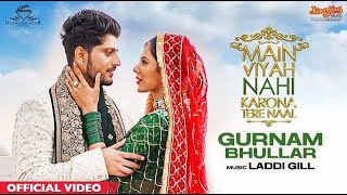 Gurnam Bhullar  Taareyan Toh Paar Main Viyah Nahi Karona Tere Naal Sonam Bajwa New Punjabi Song