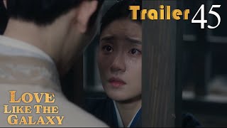 Trailer EP45 | Love Like The Galaxy | Leo Wu, Zhao Lusi | 星汉灿烂 | Fresh Drama