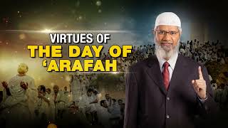 Virtues of the Day of Arafah — Dr Zakr Naik