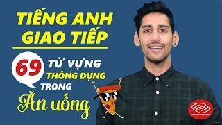 Tiếng Anh giao tiếp hàng ngày: 69 từ vựng thông dụng trong ăn uống [Học tiếng Anh giao tiếp #7]