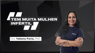 ENTENDA A IMPORTÂNCIA DA REGULAÇÃO DO CICLO MENSTRUAL - Dra. Tatiany Faria PhD. - Faculdade UNIGUAÇU