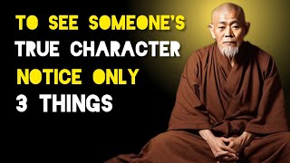 To See Someone's True Character Notice Only 3 Things - Zen And Buddhist Teachings.