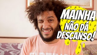 Mainha não dá descanso!