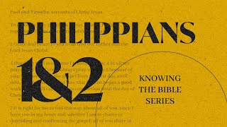 Philippians 1 & 2 | Paul Letters - Knowing The Bible Series