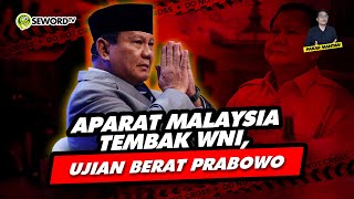 Alifurrahman: APARAT MALAYSIA  TEMBAK WNI, UJIAN BERAT PRABOWO