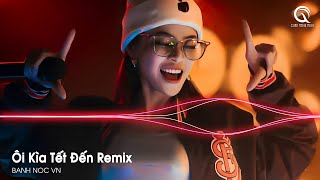 Nonstop Vinahouse 2023 - Ô Kìa Tết Đến - Kìa Ôi Là Tết Đến Tết Đến Quê Hương Việt Nam Remix