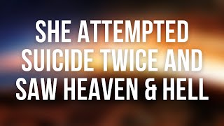 She Attempted Suicide Twice and Saw Heaven \u0026 Hell