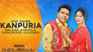 Jind Bains (Remix) Kanpuria | Balkar Ankhila & Manjinder Gulshan | New Punjabi Song | Duet Songs