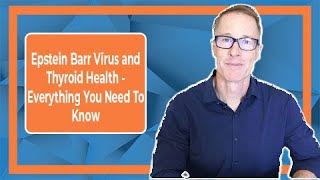 Epstein Barr Virus and Thyroid Health: Everything You Need To Know