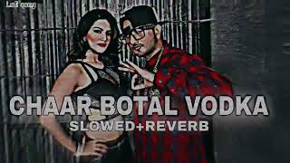 _Chaar_Botal_Vodka_Lofi_full_song_honey Singh _SLOWED__REVERB_