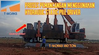 Proses pemancangan Menggunakan HYDRAULIC STATIC PILE DRIVER T-WORKS 180t