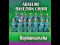 Abavumi Base Zion Choir - Bophamanxeba