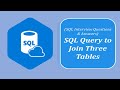 SQL Interview Questions and Answers | Write SQL Query to Join Three Tables