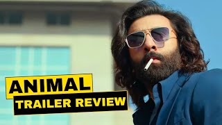 ANIMAL (TRAILER REVIEW): Ranbir Kapoor | Rashmika M, Anil K, Bobby D | Sandeep Vanga | Filmi Sagar