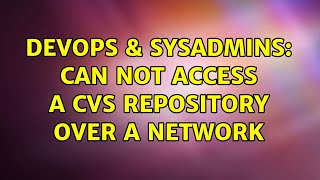 DevOps & SysAdmins: Can not access a CVS repository over a network