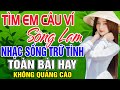 TÌM EM CÂU VÍ SÔNG LAM - Thanh Ngân Gia Tiến | LK Nhạc Sống Trữ Tình Mới Nhất 2024 KHÔNG QUẢNG CÁO