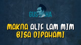 Gus Baha: Makna Alif Lam Mim Bisa Dipahami