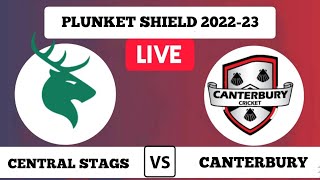 CENTRAL STAGS VS CANTERBURY | CS VS CTB LIVE SCORES | PLUNKET SHIELD 2022-23 | CTB VS CS  LIVE