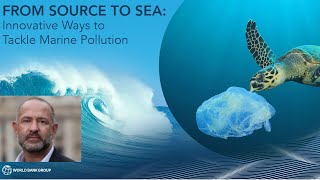 World Bank Forum:  From Source To Sea.  Beat Plastic Pollution  & Alleviate Poverty | Plastic Bank