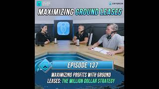 Episode 137 - Maximizing Profits with Ground Leases: The Million Dollar Strategy Explained